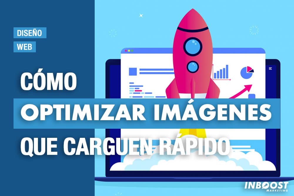 optimizar imagenes que carguen rapido optimizar imagenes que carguen rapido