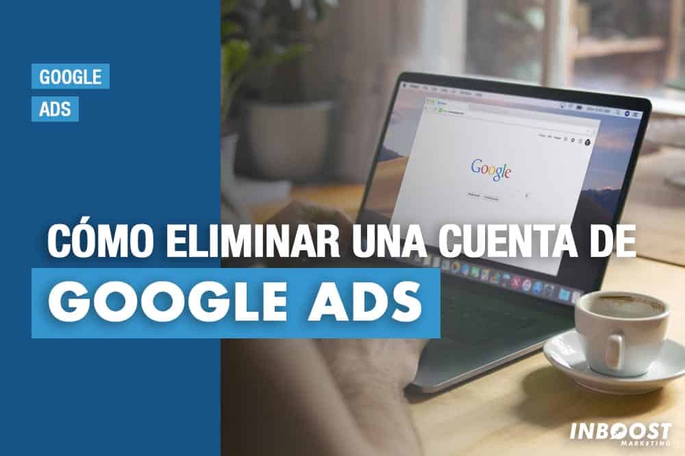 eliminar cuenta de google ads